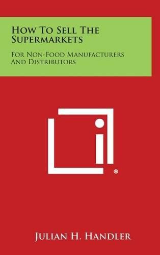 Cover image for How to Sell the Supermarkets: For Non-Food Manufacturers and Distributors