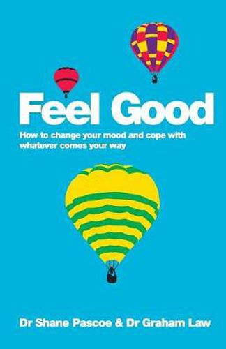 Cover image for Feel Good: How to Change Your Mood and Cope with Whatever Comes Your Way