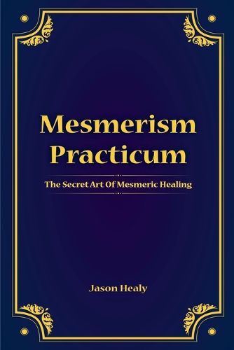 Mesmerism Practicum, The Secret Art Of Mesmeric Healing