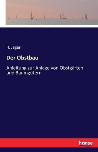 Cover image for Der Obstbau: Anleitung zur Anlage von Obstgarten und Baumgutern