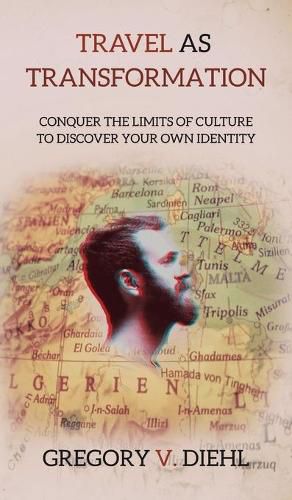 Cover image for Travel As Transformation: Conquer the Limits of Culture to Discover Your Own Identity