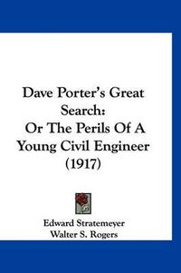 Cover image for Dave Porter's Great Search: Or the Perils of a Young Civil Engineer (1917)