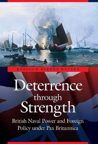 Cover image for Deterrence through Strength: British Naval Power and Foreign Policy under Pax Britannica