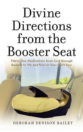 Cover image for Divine Directions from the Booster Seat: Thirty-One Meditations from God Through Reagan to Me and Now to You - Part Two