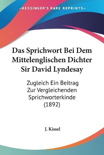 Cover image for Das Sprichwort Bei Dem Mittelenglischen Dichter Sir David Lyndesay: Zugleich Ein Beitrag Zur Vergleichenden Sprichworterkinde (1892)