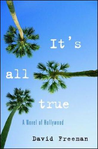 Cover image for It's All True: A Novel of Hollywood