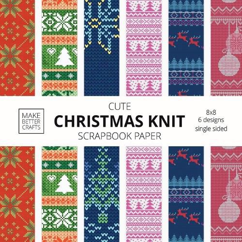 Cover image for Cute Christmas Knit Scrapbook Paper: 8x8 Holiday Designer Patterns for Decorative Art, DIY Projects, Homemade Crafts, Cool Art Ideas