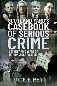 Cover image for Scotland Yard's Casebook of Serious Crime: Seventy-Five Years of No-Nonsense Policing