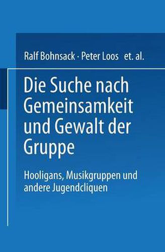 Cover image for Die Suche Nach Gemeinsamkeit Und Die Gewalt Der Gruppe: Hooligans, Musikgruppen Und Andere Jugendcliquen