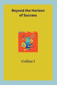 Cover image for Beyond the Horizon of Success