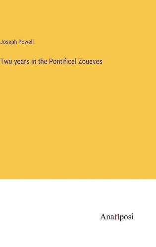 Cover image for Two years in the Pontifical Zouaves