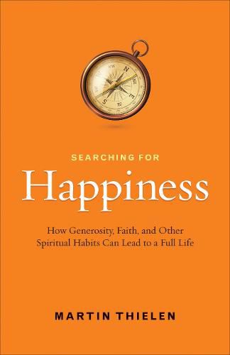 Cover image for Searching for Happiness: How Generosity, Faith, and Other Spiritual Habits Can Lead to a Full Life