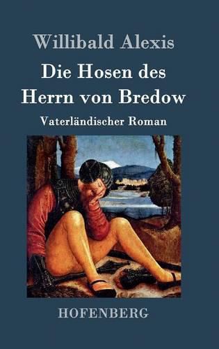 Die Hosen des Herrn von Bredow: Vaterlandischer Roman