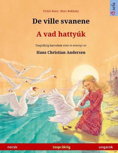 Cover image for De ville svanene - A vad hattyuk (norsk - ungarsk): Tospraklig barnebok etter et eventyr av Hans Christian Andersen