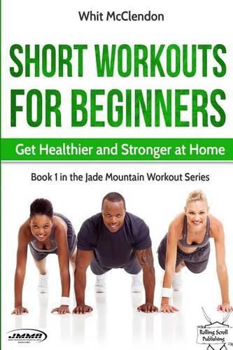 Cover image for Short Workouts for Beginners: Get Healthier and Stronger at Home