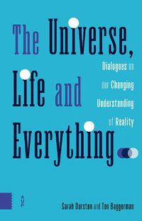 Cover image for The Universe, Life and Everything...: Dialogues on our Changing Understanding of Reality