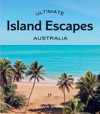 Cover image for Ultimate Island Escapes: Australia
