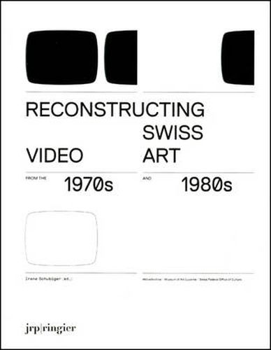 Cover image for Reconstructing Swiss Video Art: from the 1970s and 1980s