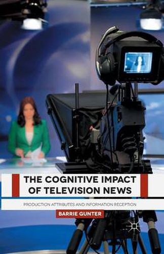 Cover image for The Cognitive Impact of Television News: Production Attributes and Information Reception