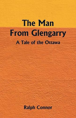 The Man From Glengarry: A Tale Of The Ottawa