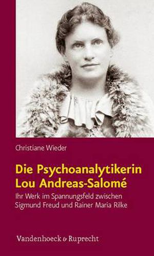 Cover image for Die Psychoanalytikerin Lou Andreas-SalomA (c): Ihr Werk im Spannungsfeld zwischen Sigmund Freud und Rainer Maria Rilke