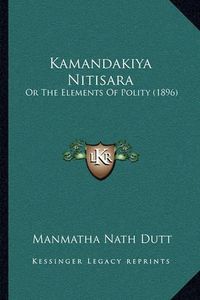 Cover image for Kamandakiya Nitisara: Or the Elements of Polity (1896)