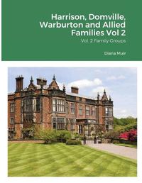 Cover image for Harrison, Domville, Warburton and Allied Families Vol 2