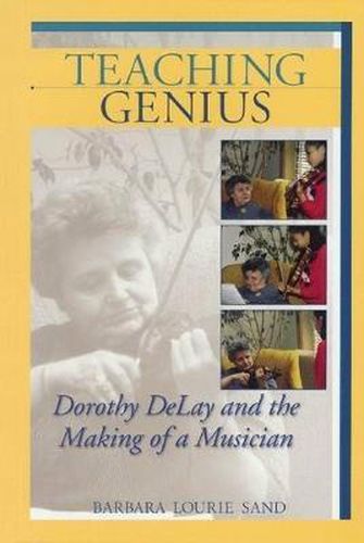 Cover image for Teaching Genius: Dorothy DeLay and the Making of a Musician