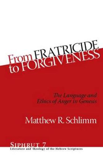 Cover image for From Fratricide to Forgiveness: The Language and Ethics of Anger in Genesis