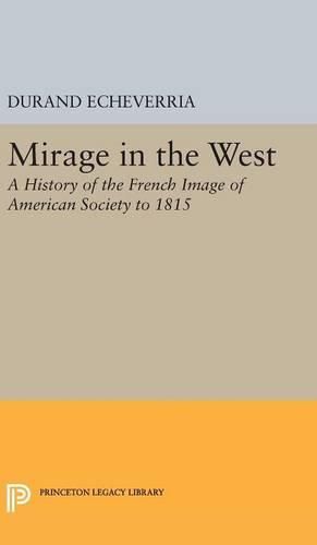 Cover image for Mirage in the West: A History of the French Image of American Society to 1815