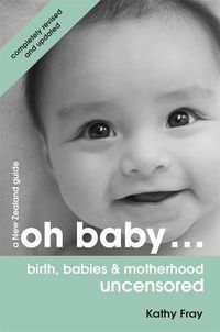 Cover image for Oh Baby: Birth, Babies & Motherhood Uncensored