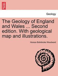 Cover image for The Geology of England and Wales ... Second edition. With geological map and illustrations.