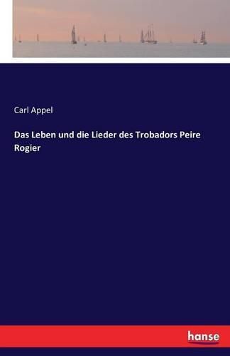 Cover image for Das Leben und die Lieder des Trobadors Peire Rogier