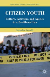 Cover image for Citizen Youth: Culture, Activism, and Agency in a Neoliberal Era