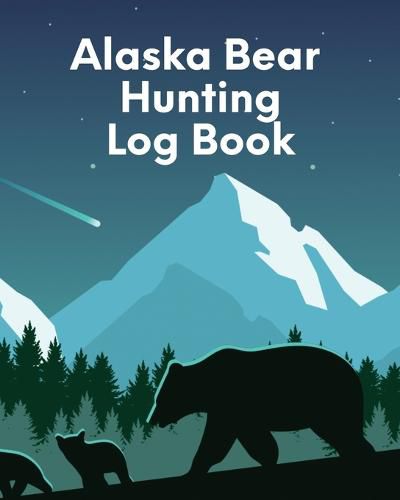 Cover image for Alaska Bear Hunting Log Book: For Men Camping Hiking Prepper Enthusiast Game Keeper