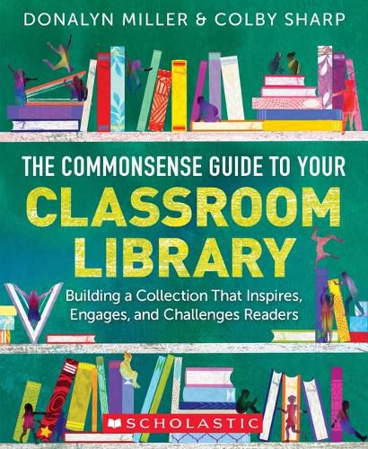 Cover image for The Commonsense Guide to Your Classroom Library: Building a Collection That Inspires, Engages, and Challenges Readers