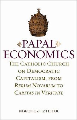 Cover image for Papal Economics: The Catholic Church on Democratic Capitalism, from Rerum Novarum to Caritas in Veritate