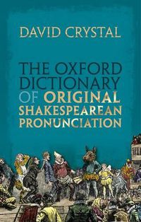 Cover image for The Oxford Dictionary of Original Shakespearean Pronunciation