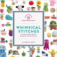 Cover image for Whimsical Stitches: A Modern Makers Book of Amigurumi Crochet Patterns