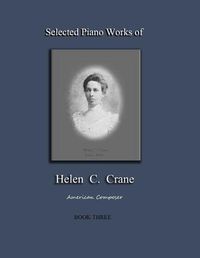 Cover image for Selected Piano Works of Helen C. Crane - Book Three: American composer