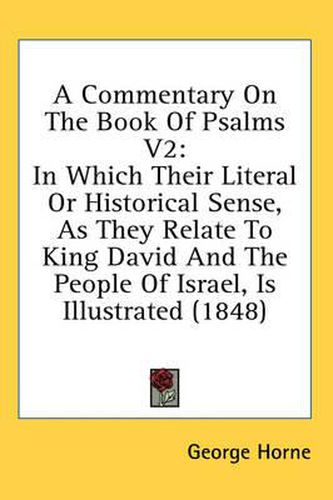 Cover image for A Commentary on the Book of Psalms V2: In Which Their Literal or Historical Sense, as They Relate to King David and the People of Israel, Is Illustrated (1848)