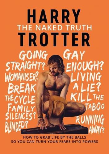 Cover image for The Naked Truth: How to Grab Life by the Balls So You Can Turn Your Fears into Powers