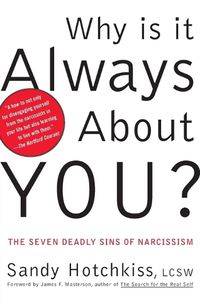 Cover image for Why Is It Always About You?: The Seven Deadly Sins of Narcissism