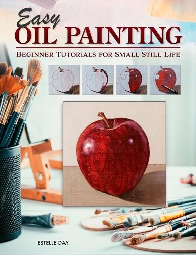 Cover image for Easy Oil Painting: Beginner Tutorials for Small Still Life