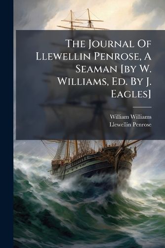 Cover image for The Journal of Llewellin Penrose, a Seaman [By W. Williams, Ed. by J. Eagles].