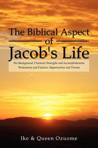 Cover image for The Biblical Aspect of Jacob's Life: His Background, Character Strengths and Accomplishments, Weaknesses and Failures, Opportunities and Threats