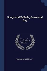 Cover image for Songs and Ballads, Grave and Gay