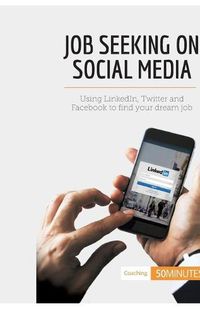 Cover image for Job Seeking on Social Media: Using LinkedIn, Twitter and Facebook to find your dream job