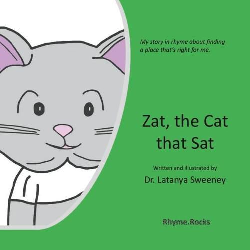 Cover image for Zat, the Cat That Sat: My Story in Rhyme about Finding a Place That's Right for Me.