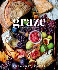 Cover image for Graze: Inspiration for Small Plates and Meandering Meals: A Charcuterie Cookbook